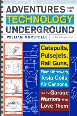 Aventuras del subsuelo tecnológico: Catapultas, cohetes de impulsos, cañones de riel, lanzallamas, bobinas Tesla, cañones de aire y los guerreros del garaje que aman la tecnología. - Adventures from the Technology Underground: Catapults, Pulsejets, Rail Guns, Flamethrowers, Tesla Coils, Air Cannons, and the Garage Warriors Who Love