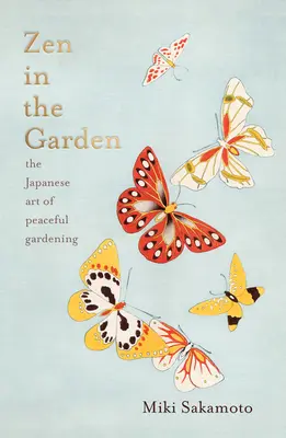 Zen en el jardín: El arte japonés de la jardinería pacífica - Zen in the Garden: The Japanese Art of Peaceful Gardening