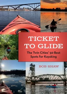 Ticket to Glide: Los 50 mejores lugares para practicar kayak en las Ciudades Gemelas - Ticket to Glide: The Twin Cities' 50 Best Spots for Kayaking