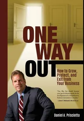 Una salida: Cómo hacer crecer, proteger y salir de su empresa - One Way Out: How to Grow, Protect, and Exit from Your Business