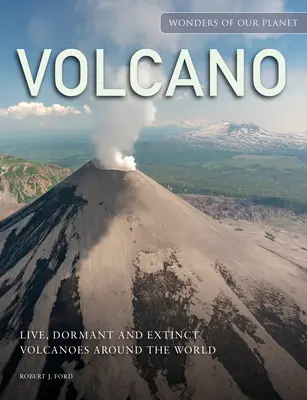 Volcán: Volcanes vivos, inactivos y extintos de todo el mundo - Volcano: Live, Dormant and Extinct Volcanoes Around the World