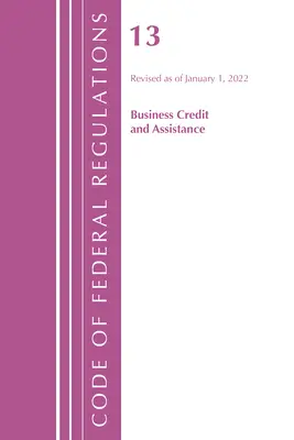 Code of Federal Regulations, Title 13 Business Credit and Assistance, Revisado a partir del 1 de enero de 2022 (Oficina del Registro Federal (U S )) - Code of Federal Regulations, Title 13 Business Credit and Assistance, Revised as of January 1, 2022 (Office of the Federal Register (U S ))