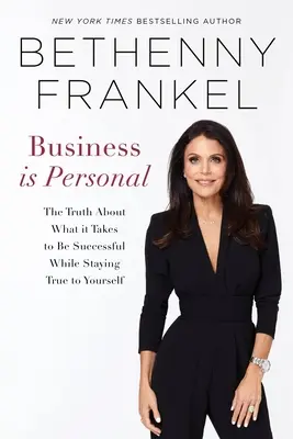 Los negocios son personales: La verdad sobre lo que se necesita para tener éxito sin dejar de ser fiel a uno mismo - Business Is Personal: The Truth about What It Takes to Be Successful While Staying True to Yourself