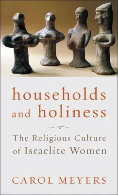 Hogares y santidad: La cultura religiosa de las mujeres israelitas - Households and Holiness: The Religious Culture of Israelite Women