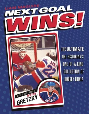 El próximo gol gana!: La colección única de curiosidades sobre hockey del historiador definitivo de la NHL - Next Goal Wins!: The Ultimate NHL Historian's One-Of-A-Kind Collection of Hockey Trivia