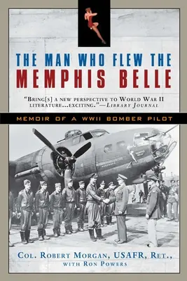 El hombre que voló en el Memphis Belle: Memorias de un piloto de bombarderos de la Segunda Guerra Mundial - The Man Who Flew the Memphis Belle: Memoir of a WWII Bomber Pilot