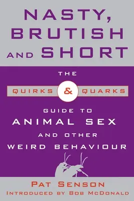 Nasty, Brutish, and Short: The Quirks & Quarks Guide to Animal Sex and Other Weird Behaviour (en inglés) - Nasty, Brutish, and Short: The Quirks & Quarks Guide to Animal Sex and Other Weird Behaviour