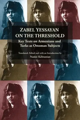 Zabel Yessayan en el umbral: Textos clave sobre armenios y turcos como súbditos otomanos - Zabel Yessayan on the Threshold: Key Texts on Armenians and Turks as Ottoman Subjects
