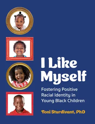 Me gusto: Fomentar una identidad racial positiva en los niños negros de corta edad - I Like Myself: Fostering Positive Racial Identity in Young Black Children