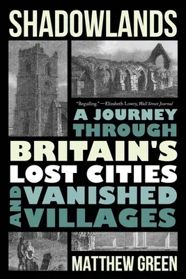 Shadowlands: Un viaje por las ciudades perdidas y los pueblos desaparecidos de Gran Bretaña. - Shadowlands: A Journey Through Britain's Lost Cities and Vanished Villages