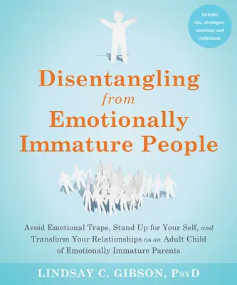 Cómo desenredarse de las personas emocionalmente inmaduras: Evita las trampas emocionales, defiéndete a ti mismo y transforma tus relaciones como hijo adulto de una persona emocionalmente inmadura. - Disentangling from Emotionally Immature People: Avoid Emotional Traps, Stand Up for Your Self, and Transform Your Relationships as an Adult Child of E