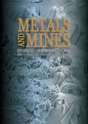 Metales y minas: Studies in Archaeometallurgy - Metals and Mines: Studies in Archaeometallurgy