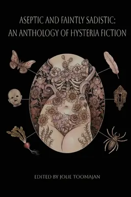 Aseptic and Faintly Sadistic: Antología de ficción sobre la histeria - Aseptic and Faintly Sadistic: An Anthology of Hysteria Fiction