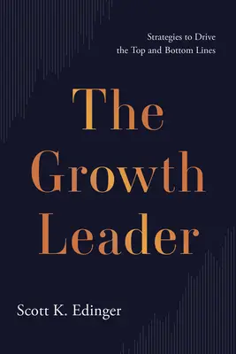 El líder del crecimiento: Estrategias para impulsar los beneficios y las pérdidas - The Growth Leader: Strategies to Drive the Top and Bottom Lines