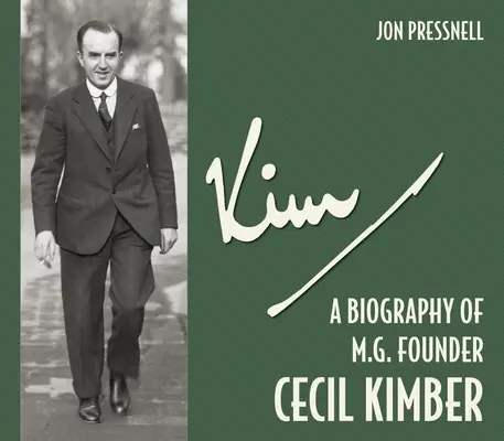 Kim: Biografía de Cecil Kimber, fundador de MG - Kim: A Biography of MG Founder Cecil Kimber