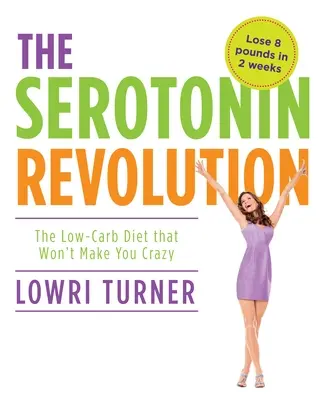 La revolución de la serotonina: La dieta baja en carbohidratos que no te volverá loco - Serotonin Revolution: The Low-Carb Diet That Won't Make You Crazy