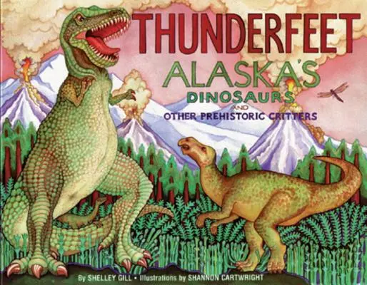 Pies de trueno: Alaska's Dinosaurs and Other Prehistoric Critters (Los dinosaurios de Alaska y otros animales prehistóricos) - Thunderfeet: Alaska's Dinosaurs and Other Prehistoric Critters