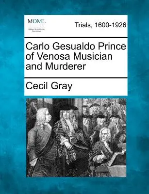 Carlo Gesualdo Príncipe de Venosa Músico y asesino - Carlo Gesualdo Prince of Venosa Musician and Murderer