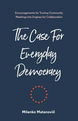 El caso de la democracia cotidiana: Cómo convertir las reuniones comunitarias en motores de colaboración - The Case for Everyday Democracy: Turning Community Meetings into Engines for Collaboration