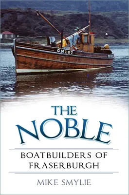 Los nobles constructores de barcos de Fraserburgh - The Noble Boatbuilders of Fraserburgh