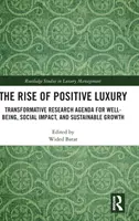 El auge del lujo positivo: agenda de investigación transformadora para el bienestar, el impacto social y el crecimiento sostenible - The Rise of Positive Luxury: Transformative Research Agenda for Well-being, Social Impact, and Sustainable Growth