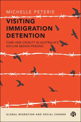 Visitar la detención de inmigrantes: Cuidados y crueldad en las cárceles australianas para solicitantes de asilo - Visiting Immigration Detention: Care and Cruelty in Australia's Asylum Seeker Prisons