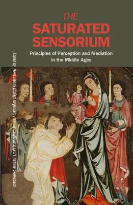 El sensorium saturado: Principios de percepción y mediación en la Edad Media - The Saturated Sensorium: Principles of Perception and Mediation in the Middle Ages