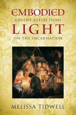 Luz encarnada: Reflexiones de Adviento sobre la Encarnación - Embodied Light: Advent Reflections on the Incarnation