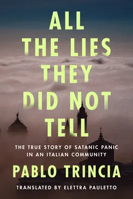 Todas las mentiras que no contaron: la verdadera historia del pánico satánico en una comunidad italiana - All the Lies They Did Not Tell: The True Story of Satanic Panic in an Italian Community