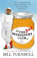 El club de los malos apicultores: cómo me topé con el curioso mundo de las abejas y me convertí (quizá) en mejor persona - Bad Beekeepers Club - How I stumbled into the Curious World of Bees - and became (perhaps) a Better Person