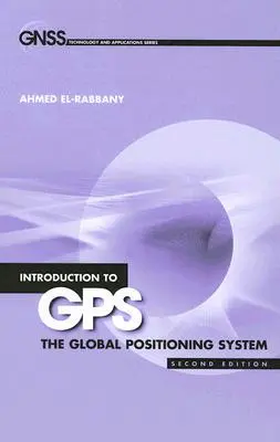 Introducción al GPS: El Sistema de Posicionamiento Global, segunda edición - Introduction to GPS: The Global Positioning System, Second Edition