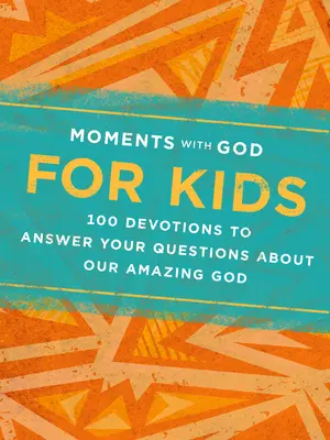 Momentos con Dios para niños: 100 devociones para responder a tus preguntas sobre nuestro asombroso Dios - Moments with God for Kids: 100 Devotions to Answer Your Questions about Our Amazing God