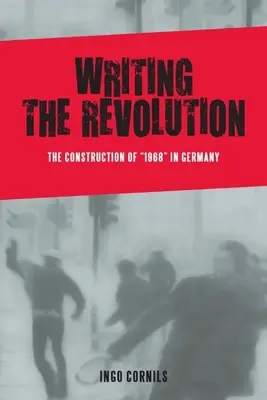 Escribir la revolución: La construcción de 1968 en Alemania - Writing the Revolution: The Construction of 1968 in Germany