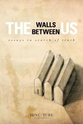 Los muros que nos separan: Ensayos en busca de la verdad - The Walls Between Us: Essays in Search of Truth