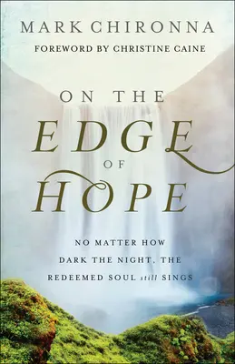 Al filo de la esperanza: Por oscura que sea la noche, el alma redimida sigue cantando - On the Edge of Hope: No Matter How Dark the Night, the Redeemed Soul Still Sings