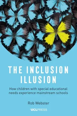 La ilusión de la inclusión: Cómo viven los niños con necesidades educativas especiales la escuela ordinaria - The Inclusion Illusion: How Children with Special Educational Needs Experience Mainstream Schools