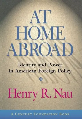 At Home Abroad: Identidad y poder en la política exterior estadounidense - At Home Abroad: Identity and Power in American Foreign Policy