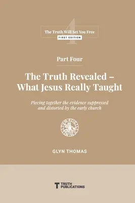 Cuarta parte: La Verdad Revelada - Lo Que Jesús Realmente Enseñó - Part Four: The Truth Revealed - What Jesus Really Taught
