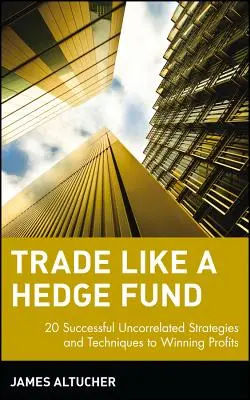 Opere como un fondo de cobertura: 20 estrategias y técnicas exitosas no correlacionadas para ganar beneficios - Trade Like a Hedge Fund: 20 Successful Uncorrelated Strategies and Techniques to Winning Profits