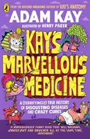 Kay's Marvellous Medicine - Una macabra y espantosa historia del cuerpo humano - Kay's Marvellous Medicine - A Gross and Gruesome History of the Human Body