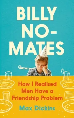 Billy No-Mates: Cómo me di cuenta de que los hombres tienen un problema de amistad - Billy No-Mates: How I Realised Men Have a Friendship Problem