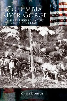 El desfiladero del río Columbia: Tesoro nacional en la antigua ruta de Oregón - Columbia River Gorge: National Treasure on the Old Oregon Trail