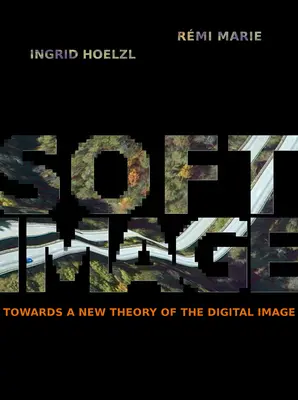 Softimage: Hacia una nueva teoría de la imagen digital - Softimage: Towards a New Theory of the Digital Image