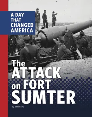 El ataque a Fort Sumter: Un día que cambió América - The Attack on Fort Sumter: A Day That Changed America