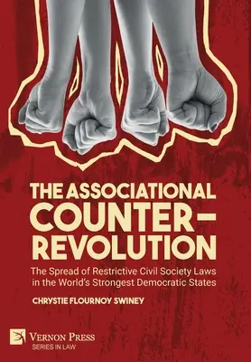 La contrarrevolución asociativa: The Spread of Restrictive Civil Society Laws in the World's Strongest Democratic States (La contrarrevolución asociativa: la expansión de leyes restrictivas de la sociedad civil en los Estados democráticos más fuertes del mundo) - The Associational Counter-Revolution: The Spread of Restrictive Civil Society Laws in the World's Strongest Democratic States