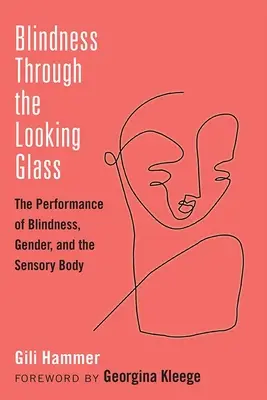 La ceguera a través del espejo: La interpretación de la ceguera, el género y el cuerpo sensorial - Blindness Through the Looking Glass: The Performance of Blindness, Gender, and the Sensory Body