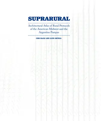 Arquitectura Suprarural: Atlas Arquitectónico de Protocolos Rurales en el Medio Oeste Americano y la Pampa Argentina - Suprarural Architecture: Architectural Atlas of Rural Protocols in the American Midwest and the Argentine Pampas