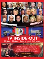 TV Inside-Out - Flukes, Flakes, Feuds and Felonies - The backstage blunders, bloopers and blasphemy of celebrities in search of success