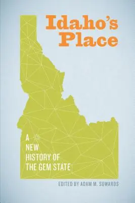 El lugar de Idaho: Una nueva historia del Estado Gema - Idaho's Place: A New History of the Gem State