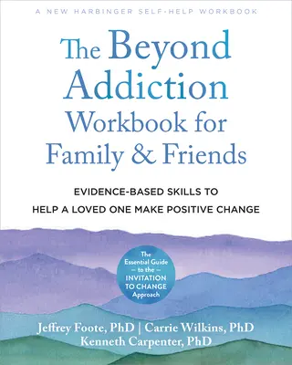 The Beyond Addiction Workbook for Family and Friends: Habilidades basadas en la evidencia para ayudar a un ser querido a hacer un cambio positivo - The Beyond Addiction Workbook for Family and Friends: Evidence-Based Skills to Help a Loved One Make Positive Change